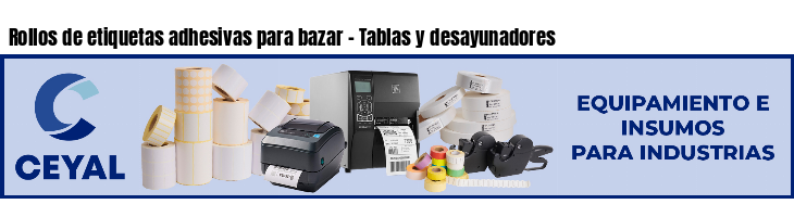 Rollos de etiquetas adhesivas para bazar - Tablas y desayunadores
