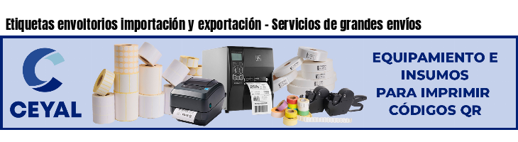 Etiquetas envoltorios importación y exportación - Servicios de grandes envíos
