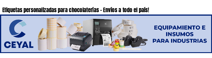 Etiquetas personalizadas para chocolaterías - Envíos a todo el país!