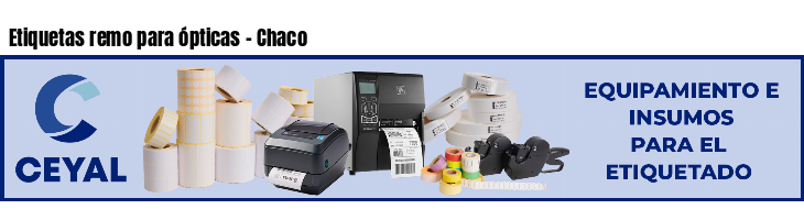 Etiquetas remo para ópticas - Chaco