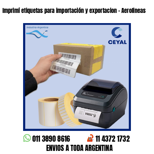 Imprimí etiquetas para importación y exportacion – Aerolineas