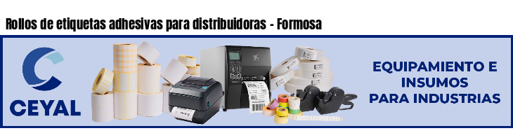 Rollos de etiquetas adhesivas para distribuidoras - Formosa