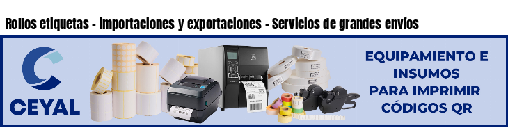 Rollos etiquetas - importaciones y exportaciones - Servicios de grandes envíos