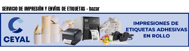 SERVICIO DE IMPRESIÒN Y ENVÍOS DE ETIQUETAS - bazar