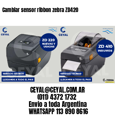 Cambiar sensor ribbon zebra ZD420