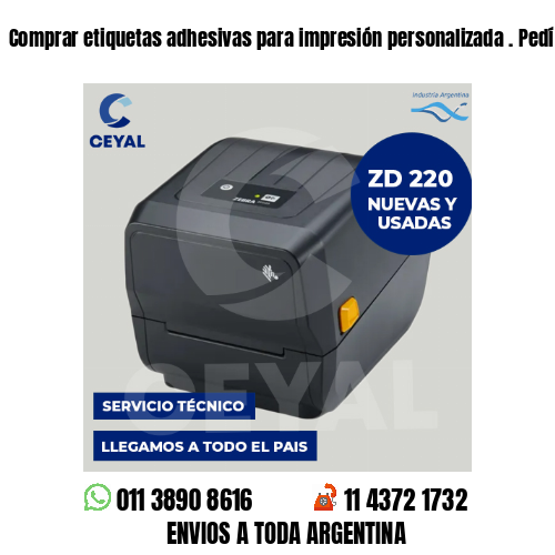 Comprar etiquetas adhesivas para impresión personalizada . Pedí cotización