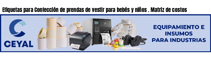 Etiquetas para Confección de prendas de vestir para bebés y niños . Matriz de costos