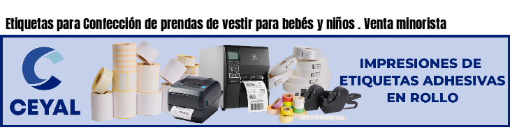 Etiquetas para Confección de prendas de vestir para bebés y niños . Venta minorista