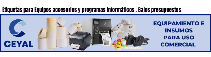 Etiquetas para Equipos accesorios y programas informáticos . Bajos presupuestos