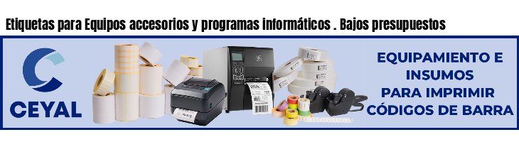 Etiquetas para Equipos accesorios y programas informáticos . Bajos presupuestos
