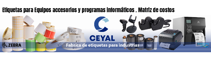 Etiquetas para Equipos accesorios y programas informáticos . Matriz de costos
