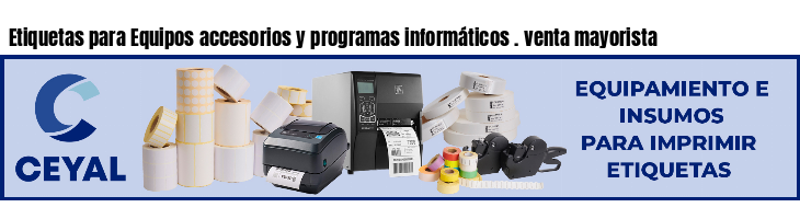 Etiquetas para Equipos accesorios y programas informáticos . venta mayorista