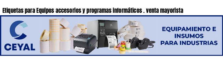 Etiquetas para Equipos accesorios y programas informáticos . venta mayorista