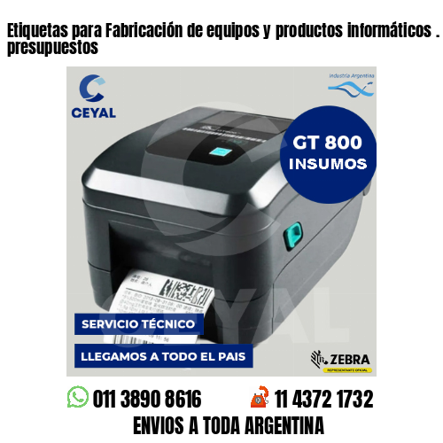 Etiquetas para Fabricación de equipos y productos informáticos . Bajos presupuestos