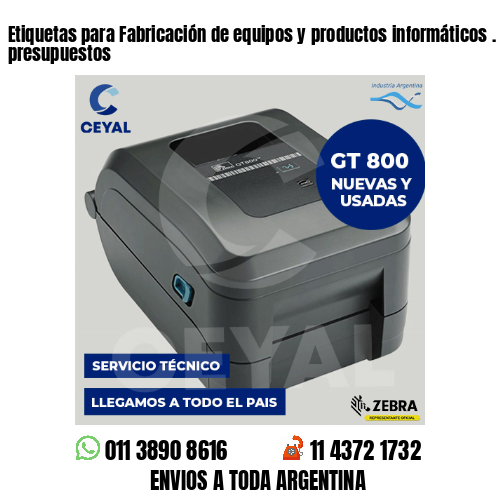 Etiquetas para Fabricación de equipos y productos informáticos . Bajos presupuestos