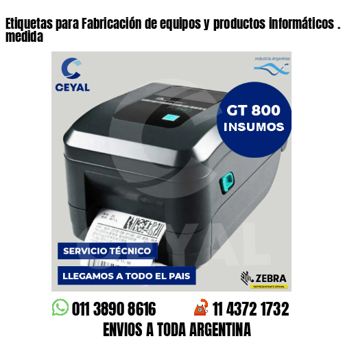 Etiquetas para Fabricación de equipos y productos informáticos . Precios a medida