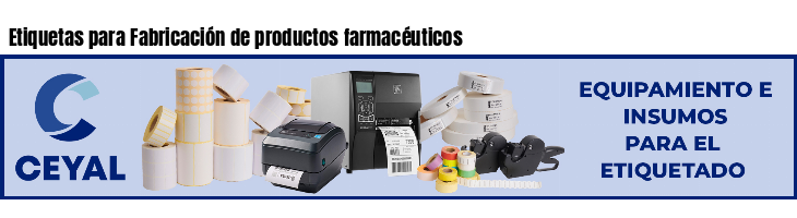 Etiquetas para Fabricación de productos farmacéuticos
