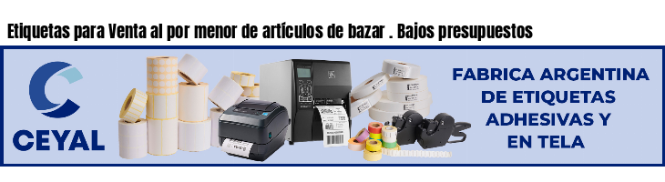 Etiquetas para Venta al por menor de artículos de bazar . Bajos presupuestos