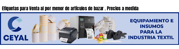 Etiquetas para Venta al por menor de artículos de bazar . Precios a medida