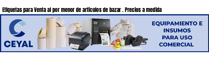 Etiquetas para Venta al por menor de artículos de bazar . Precios a medida