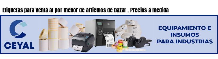 Etiquetas para Venta al por menor de artículos de bazar . Precios a medida