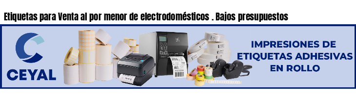 Etiquetas para Venta al por menor de electrodomésticos . Bajos presupuestos
