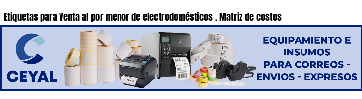 Etiquetas para Venta al por menor de electrodomésticos . Matriz de costos