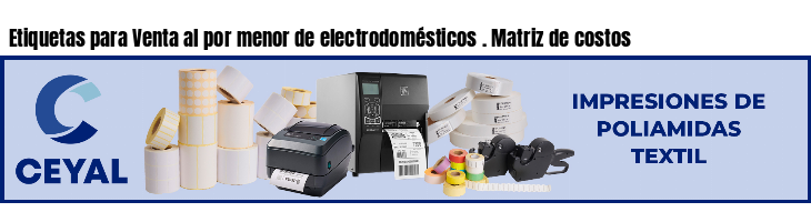 Etiquetas para Venta al por menor de electrodomésticos . Matriz de costos