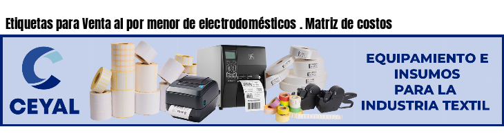Etiquetas para Venta al por menor de electrodomésticos . Matriz de costos