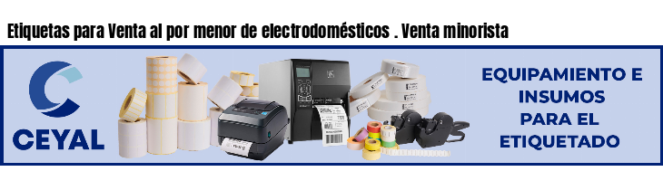 Etiquetas para Venta al por menor de electrodomésticos . Venta minorista