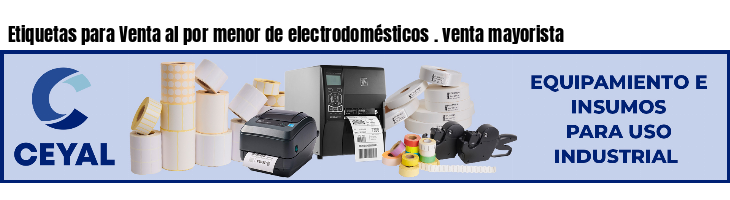 Etiquetas para Venta al por menor de electrodomésticos . venta mayorista