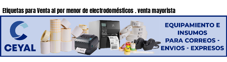 Etiquetas para Venta al por menor de electrodomésticos . venta mayorista
