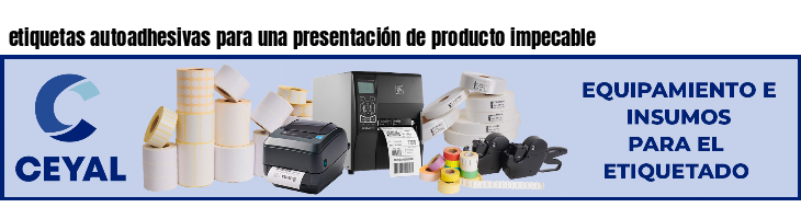etiquetas autoadhesivas para una presentación de producto impecable