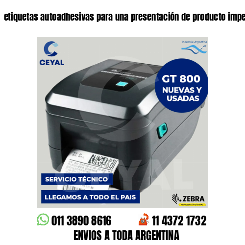 etiquetas autoadhesivas para una presentación de producto impecable