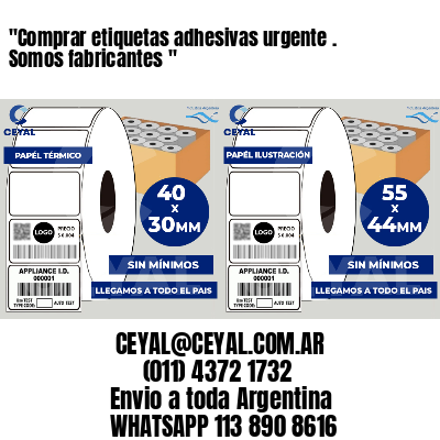 “Comprar etiquetas adhesivas urgente . Somos fabricantes	“