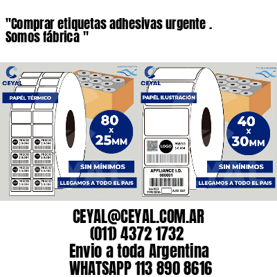 “Comprar etiquetas adhesivas urgente . Somos fábrica	“