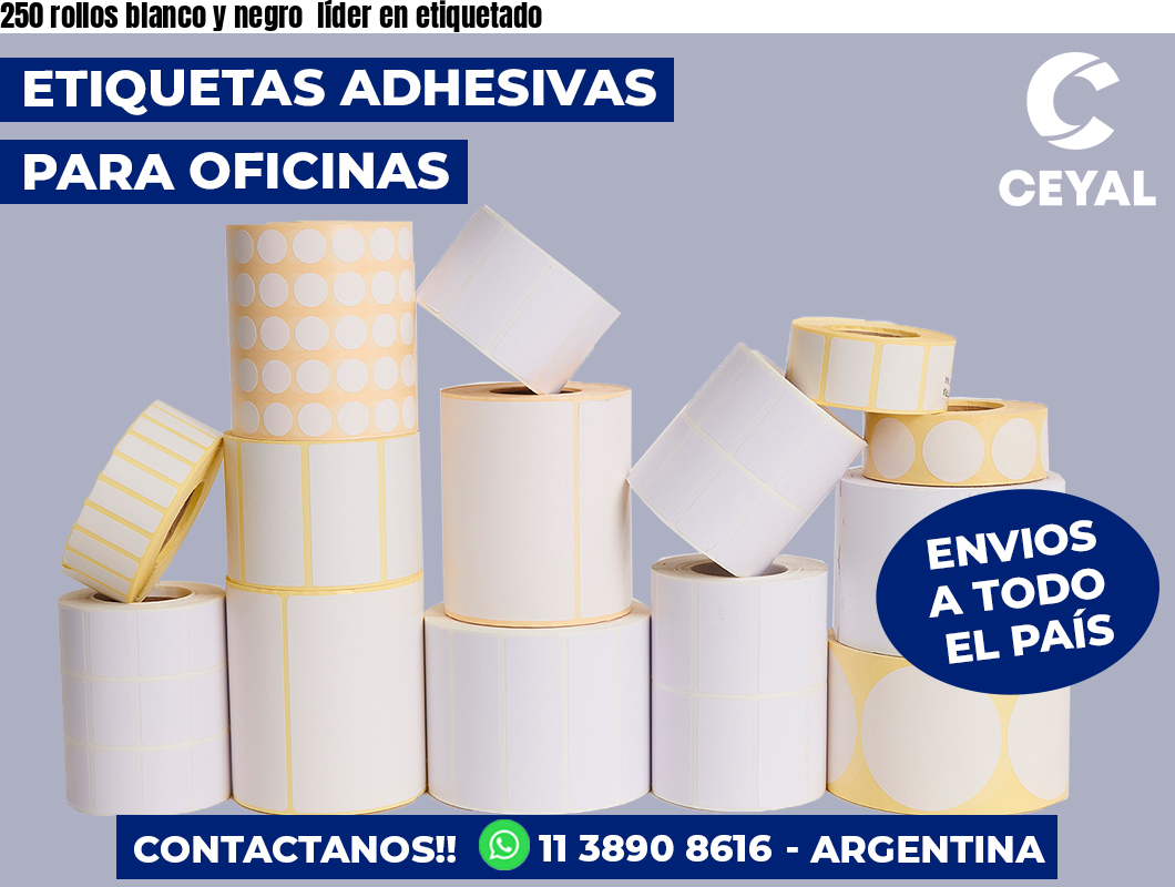 250 rollos blanco y negro  líder en etiquetado