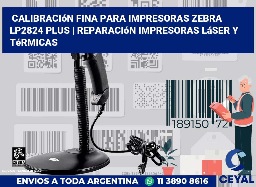 Calibración fina para impresoras Zebra LP2824 Plus | Reparación impresoras láser y térmicas
