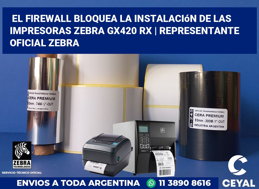 El firewall bloquea la instalación de las impresoras Zebra GX420 RX | Representante oficial Zebra
