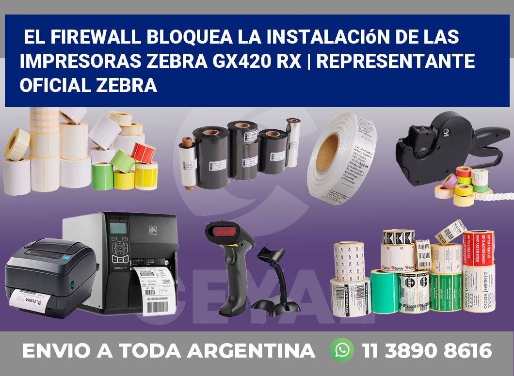 El firewall bloquea la instalación de las impresoras Zebra GX420 RX | Representante oficial Zebra