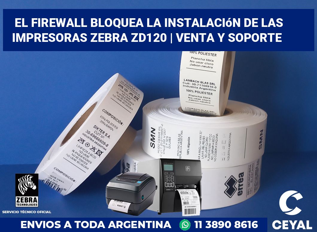 El firewall bloquea la instalación de las impresoras Zebra ZD120 | Venta y soporte