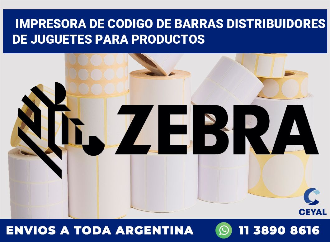 Impresora de codigo de barras Distribuidores de juguetes para productos
