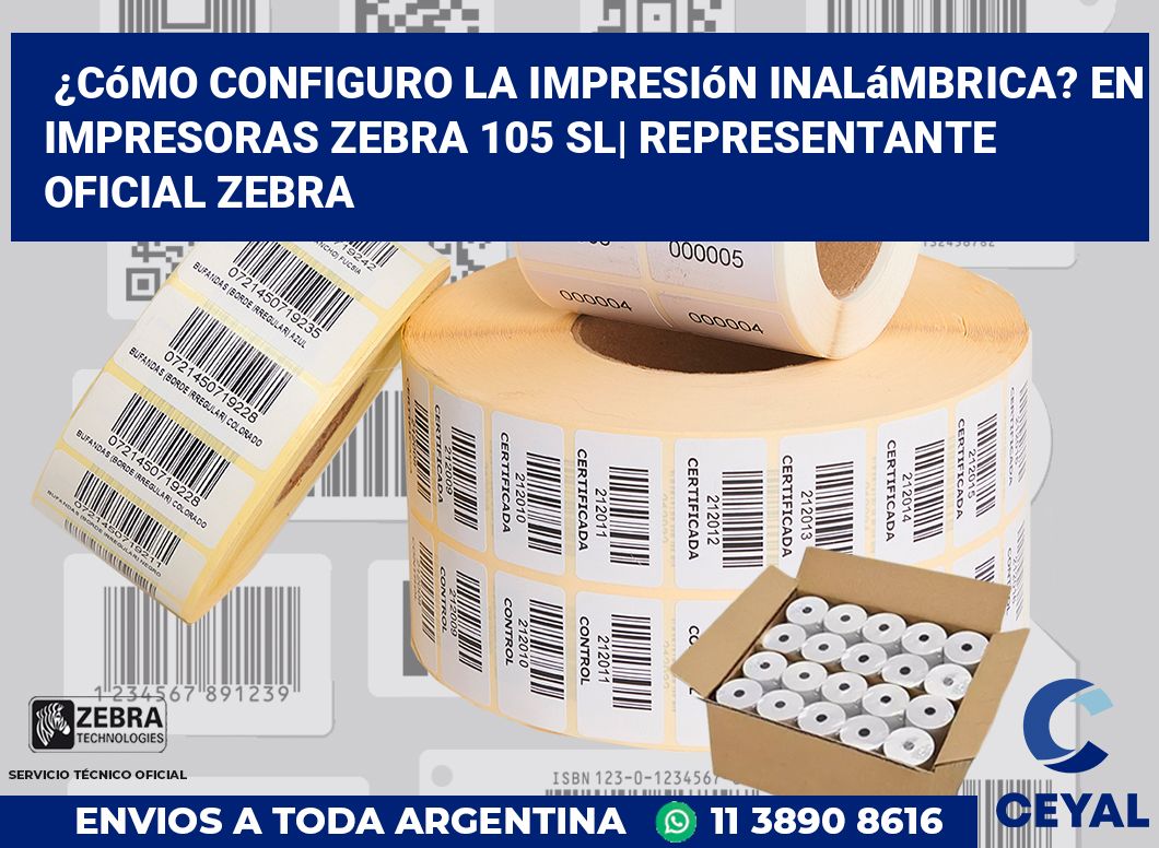 ¿Cómo configuro la impresión inalámbrica? En impresoras Zebra 105 SL| Representante oficial Zebra