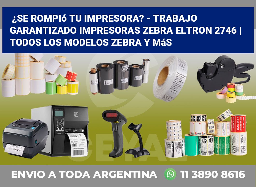¿Se rompió tu impresora? – Trabajo garantizado impresoras Zebra Eltron 2746 | Todos los modelos Zebra y más