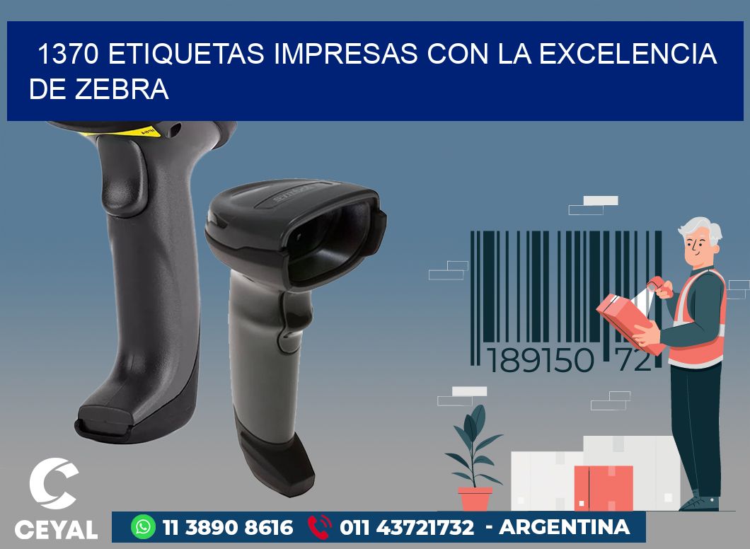 1370 ETIQUETAS IMPRESAS CON LA EXCELENCIA DE ZEBRA