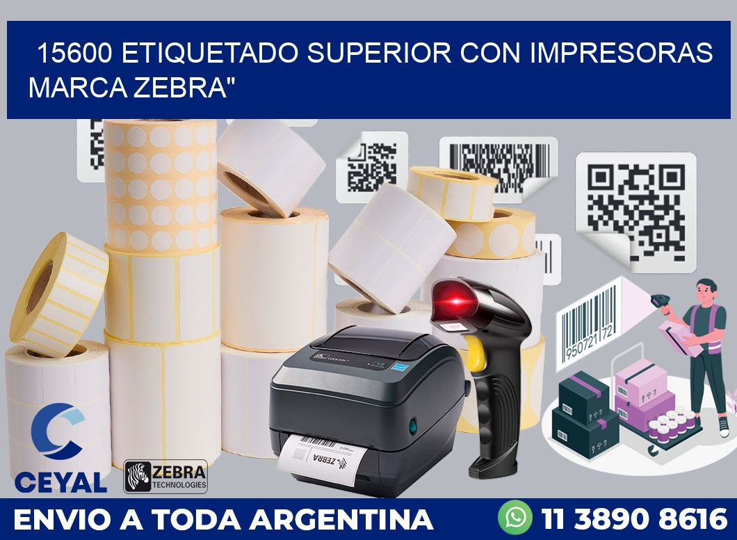 15600 ETIQUETADO SUPERIOR CON IMPRESORAS MARCA ZEBRA