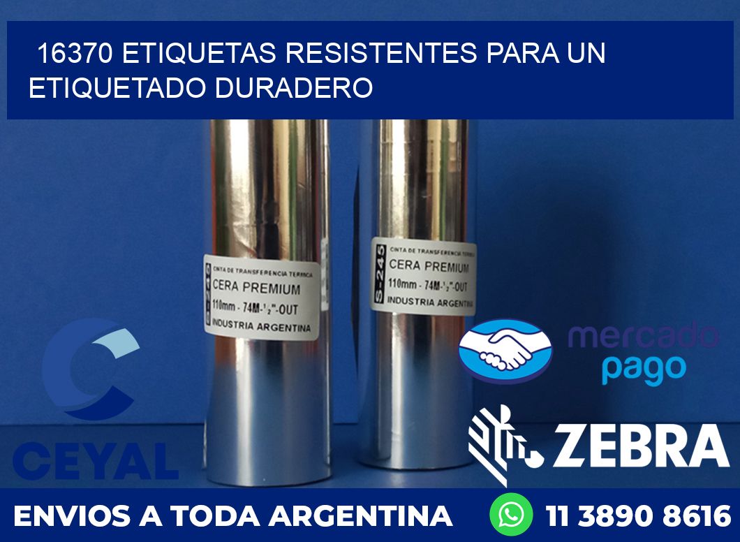 16370 ETIQUETAS RESISTENTES PARA UN ETIQUETADO DURADERO