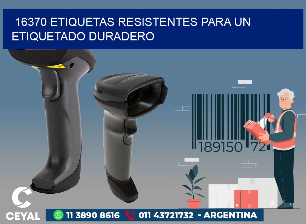 16370 ETIQUETAS RESISTENTES PARA UN ETIQUETADO DURADERO