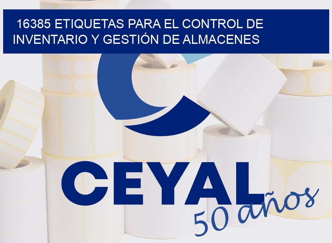 16385 ETIQUETAS PARA EL CONTROL DE INVENTARIO Y GESTIÓN DE ALMACENES