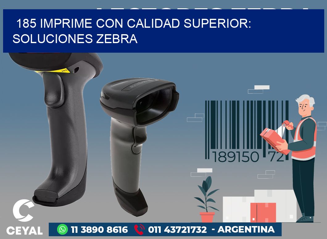 185 IMPRIME CON CALIDAD SUPERIOR: SOLUCIONES ZEBRA
